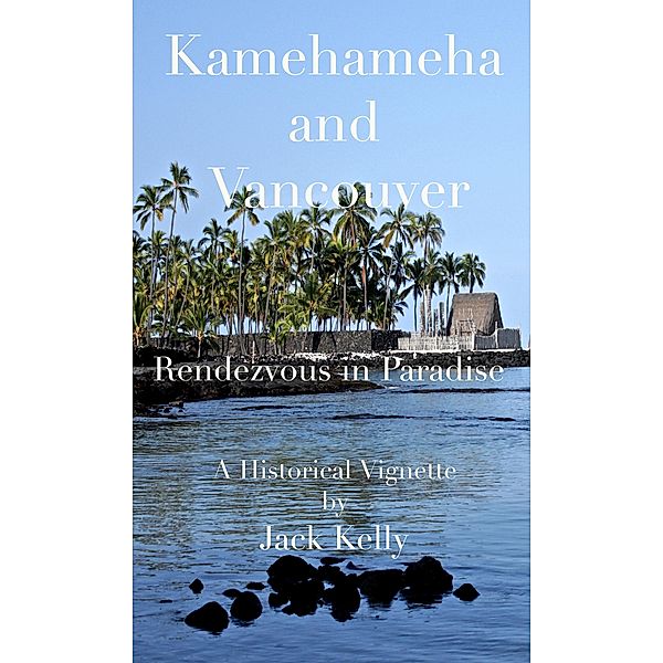 Kamehameha and Vancouver, Rendezvous in Paradise, Jack Kelly