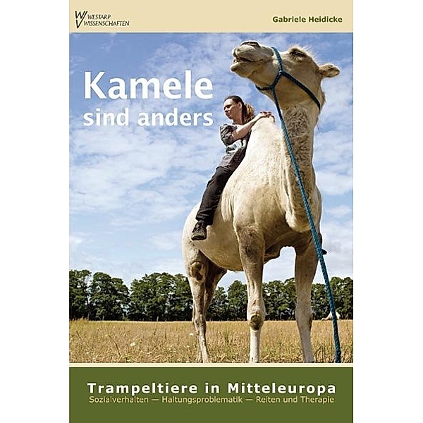 Kamele sind anders - Trampeltiere in Mitteleuropa, Gabriele Heidicke