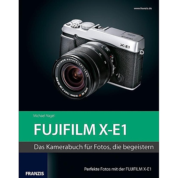 Kamerabuch Fujifilm X-E1 / Kamerabuch, Michael Nagel