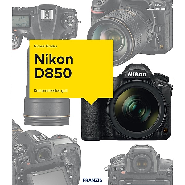Kamerabuch Nikon D850 / Kamerabuch, Michael Gradias