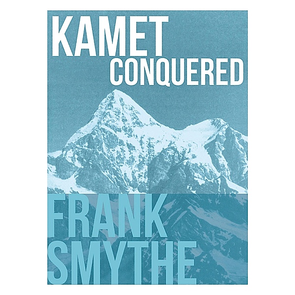 Kamet Conquered / Frank Smythe: The Pioneering Mountaineer Bd.3, Frank Smythe