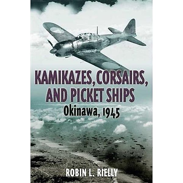 Kamikazes, Corsairs, and Picket Ships, Robin L. Rielly