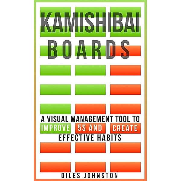 Kamishibai Boards: A Visual Management Tool to Improve 5S and Create Effective Habits, Giles Johnston