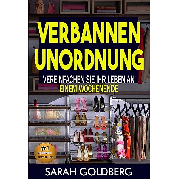 Kampf dem Chaos So vereinfachen Sie Ihr Leben  in nur einem Wochenende!, Sarah Goldberg