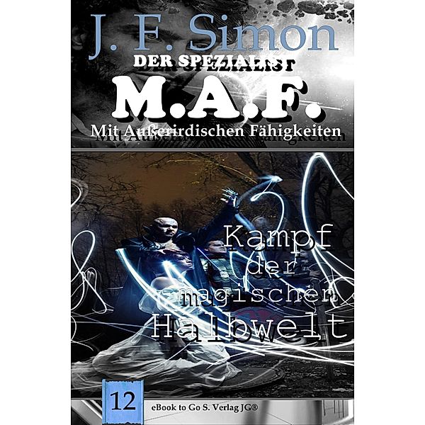 Kampf der magischen Halbwelt / Der Spezialist M.A.F Bd.12, J. F. Simon