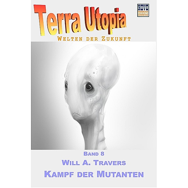 Kampf der Mutanten / Terra-Utopia Bd.8, Will A. Travers