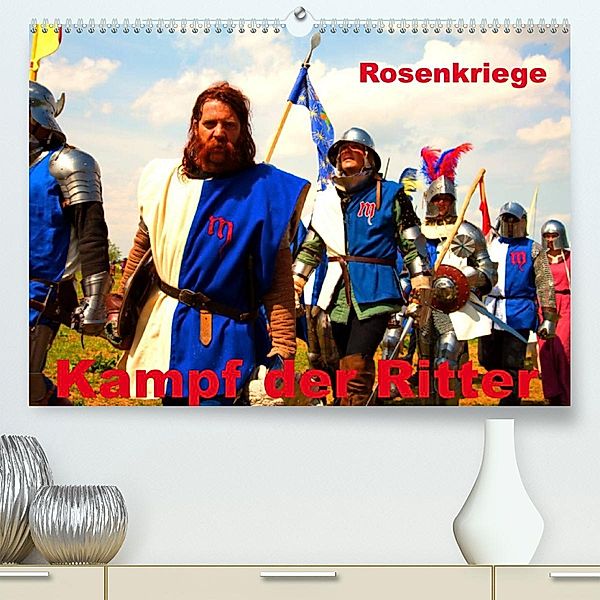 Kampf der Ritter - Rosenkriege (Premium, hochwertiger DIN A2 Wandkalender 2023, Kunstdruck in Hochglanz), Gabriela Wernicke-Marfo