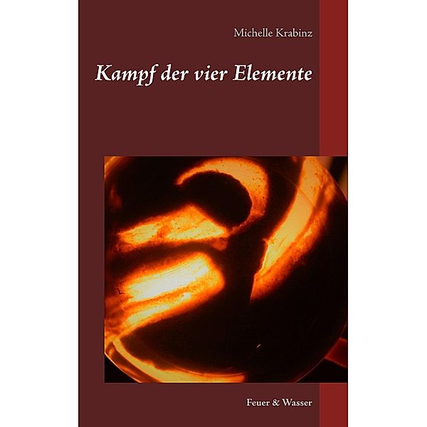 Kampf der vier Elemente / Kampf der vier Elemente Bd.1, Michelle Krabinz