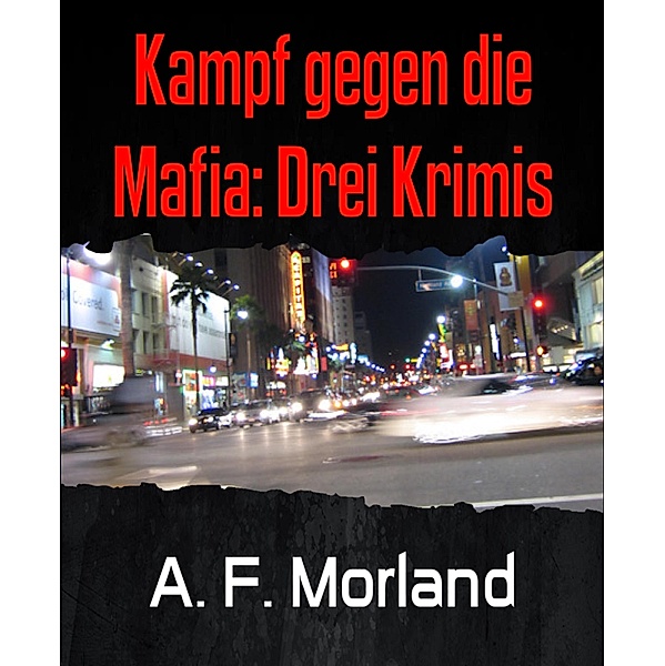 Kampf gegen die Mafia: Drei Krimis, A. F. Morland