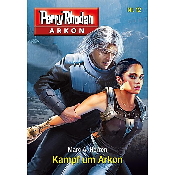 Kampf um Arkon / Perry Rhodan - Arkon Bd.12, Marc A. Herren