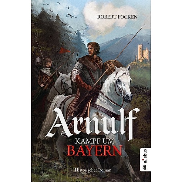 Kampf um Bayern / Arnulf Bd.3, Robert Focken