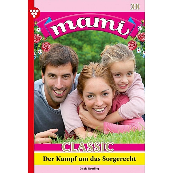 Kampf um das Sorgerecht / Mami Classic Bd.30, Gisela Reutling