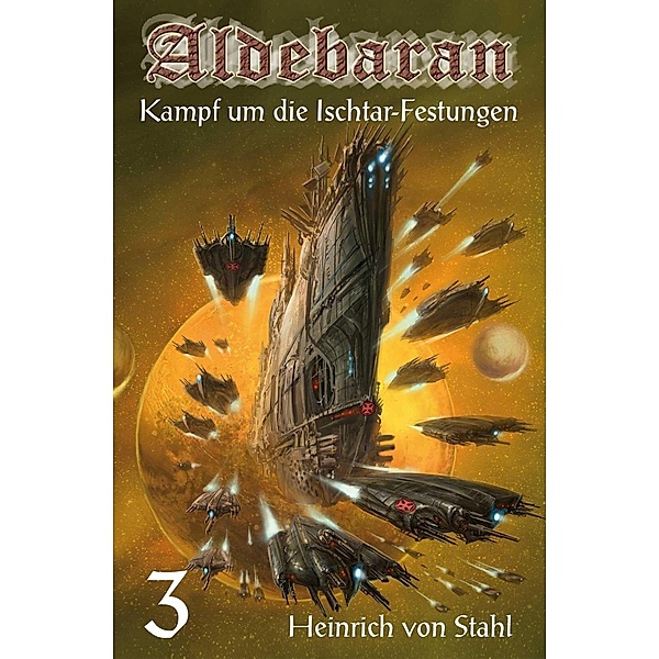 Kampf um die Ischtar-Festungen / Aldebaran Bd.3, Heinrich von Stahl