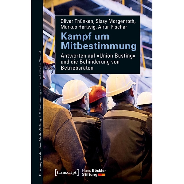 Kampf um Mitbestimmung / Forschung aus der Hans-Böckler-Stiftung Bd.196, Oliver Thünken, Sissy Morgenroth, Markus Hertwig, Alrun Fischer