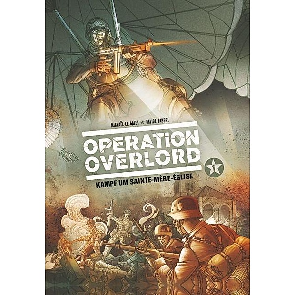 Kampf um Sainte-Mére-Èglise / Operation Overlord Bd.1, Michaël Le Galli, Davide Fabbri