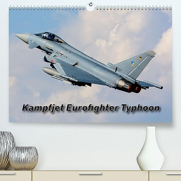 Kampfjet Eurofighter Typhoon (Premium, hochwertiger DIN A2 Wandkalender 2023, Kunstdruck in Hochglanz), Björn Engelke