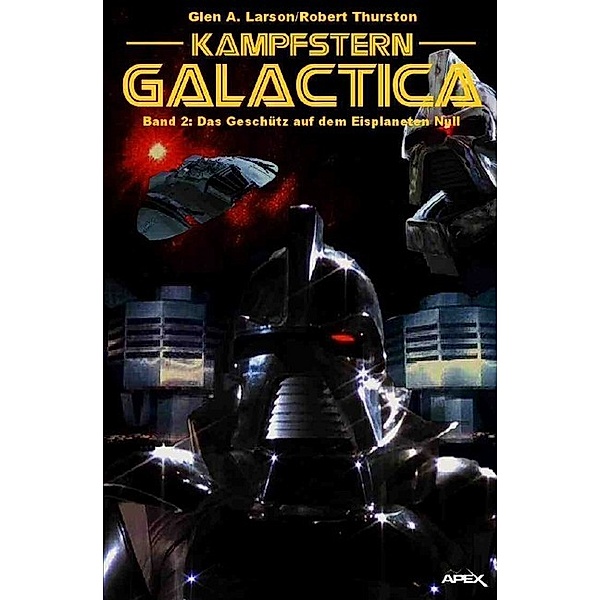 Kampfstern Galactica 2: Das Geschütz auf dem Eisplaneten Null, Glen A. Larson, Robert Thurston
