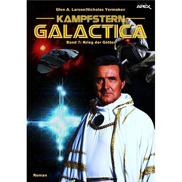 KAMPFSTERN GALACTICA: KAMPFSTERN GALACTICA, Band 7: KRIEG DER GÖTTER, Glen A. Larson, Nicholas Yermakov