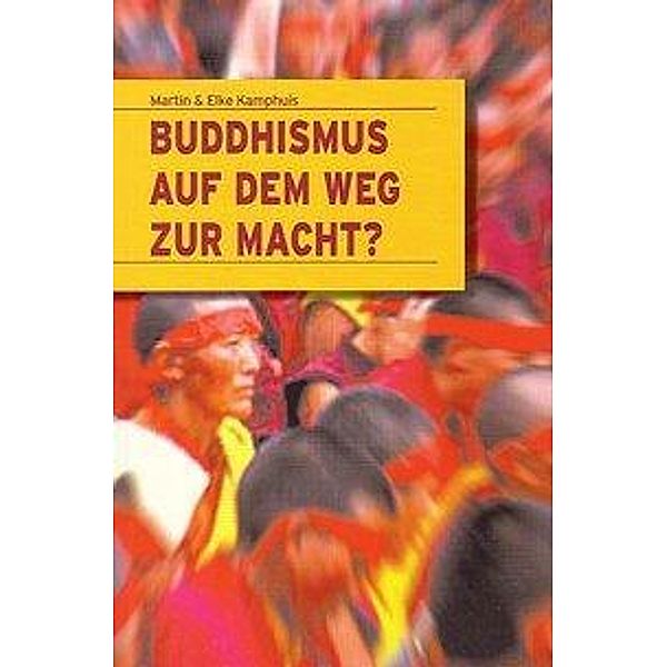 Kamphuis: Buddhismus auf dem Weg zur Macht, Elke Kamphuis, Martin Kamphuis