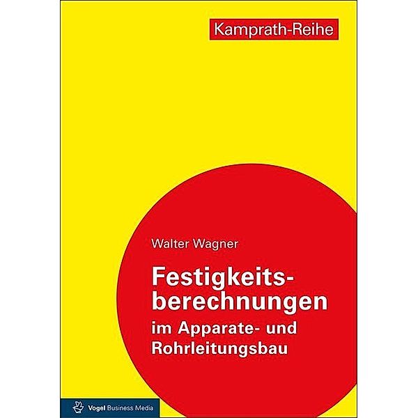 Kamprath-Reihe / Festigkeitsberechnungen im Apparate- und Rohrleitungsbau, Walter Wagner