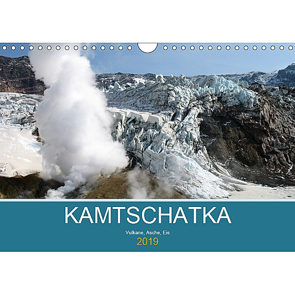 Kamtschatka - Vulkane, Asche, Eis (Wandkalender 2019 DIN A4 quer), Sabine Geschke