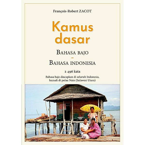 Kamus Dasar Bahasa Bajo - Bahasa Indonesia / Série de lexiques Français - Indonésien / Badjo - Sangihe Bd.7, François-Robert Zacot