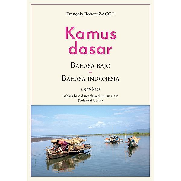 Kamus Dasar Bahasa Bajo - Bahasa Indonesia / Série de lexiques Français - Indonésien / Badjo - Sangihe Bd.9, François-Robert Zacot