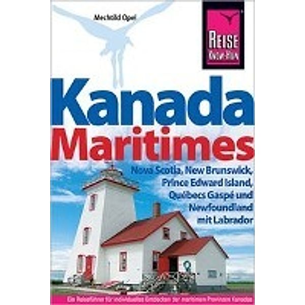 Kanada, der maritime Osten Nova Scotia, New Brunswick, Newfoundland mit Labrador, Prince Edward Island, Québecs Gaspé un, Mechtild Opel, Hans-Rudolf Grundmann