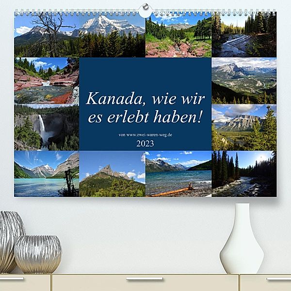 Kanada,wie wir es erlebt haben! (Premium, hochwertiger DIN A2 Wandkalender 2023, Kunstdruck in Hochglanz), Walter Eckert