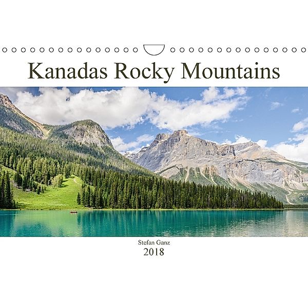 Kanadas Rocky Mountains (Wandkalender 2018 DIN A4 quer) Dieser erfolgreiche Kalender wurde dieses Jahr mit gleichen Bild, Stefan Ganz