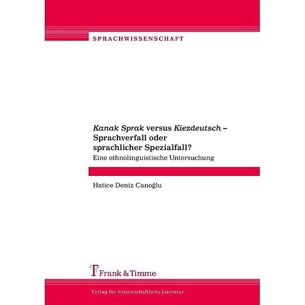 Kanak Sprak versus Kiezdeutsch - Sprachverfall oder sprachlicher Spezialfall?, Hatice Deniz Canoglu