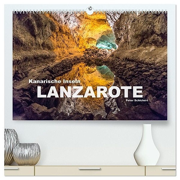 Kanarische Inseln - Lanzarote (hochwertiger Premium Wandkalender 2025 DIN A2 quer), Kunstdruck in Hochglanz, Calvendo, Peter Schickert