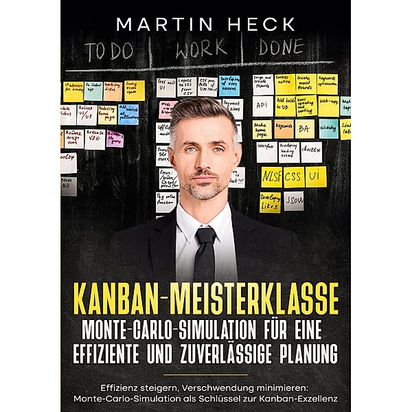 Kanban-Meisterklasse: Monte-Carlo-Simulation für eine effiziente und zuverlässige Planung, Martin Heck