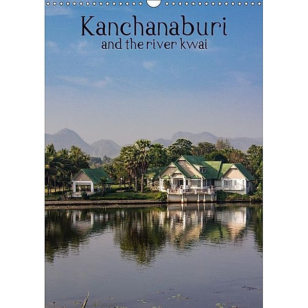Kanchanaburi and the river kwai (Wall Calendar 2019 DIN A3 Portrait), Kevin Mcguinness