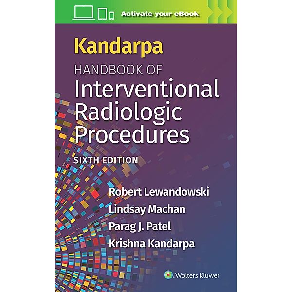 Kandarpa Handbook of Interventional Radiologic Procedures, Robert Lewandowski, Lindsay Machan, Parag Patel, Krishna Kandarpa