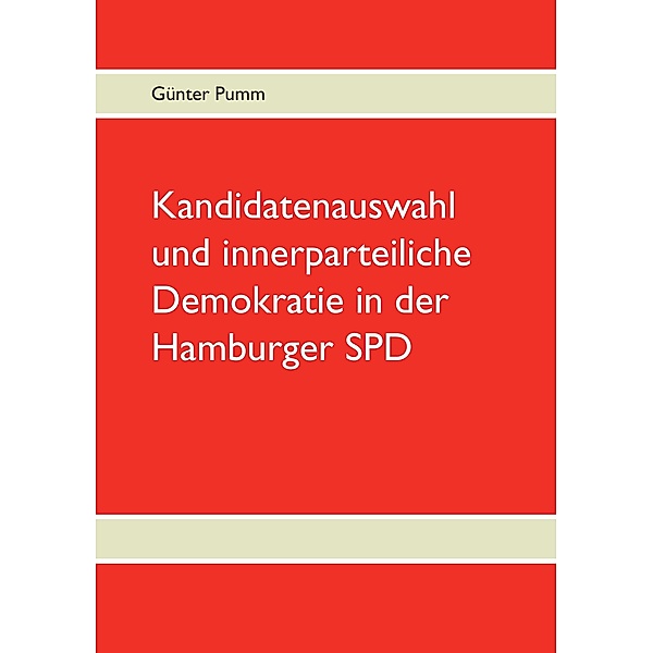 Kandidatenauswahl und innerparteiliche Demokratie in der Hamburger SPD, Günter Pumm