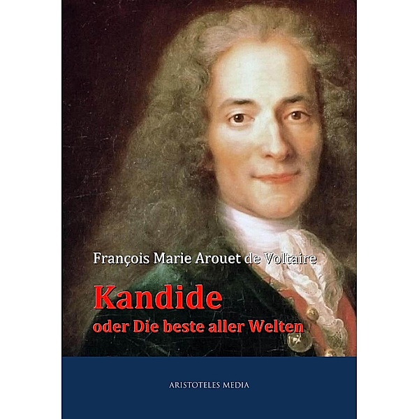 Kandide oder Die beste aller Welten, François Marie Arouet de Voltaire