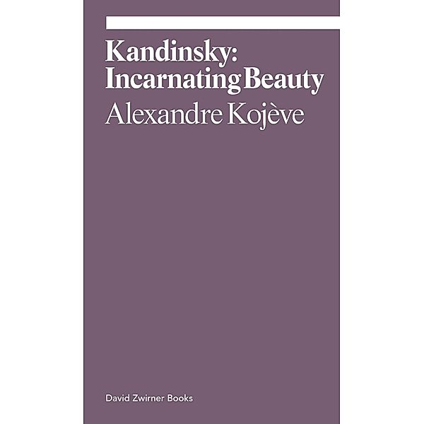 Kandinsky: Incarnating Beauty, Alexandre Kojève