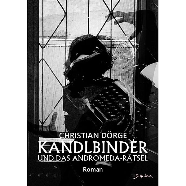 KANDLBINDER UND DAS ANDROMEDA-RÄTSEL / JACK KANDLBINDER ERMITTELT Bd.11, Christian Dörge