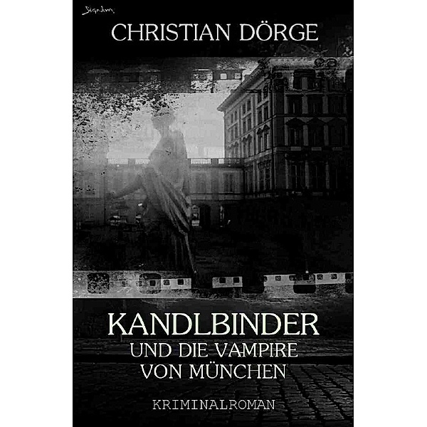 KANDLBINDER UND DIE VAMPIRE VON MÜNCHEN (Signum-Edition), Christian Dörge