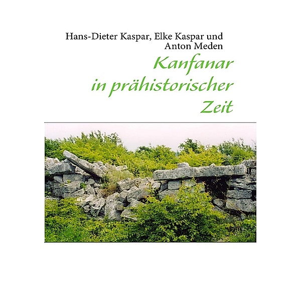 Kanfanar in prähistorischer Zeit, Hans-Dieter Kaspar, Elke Kaspar, Anton Meden