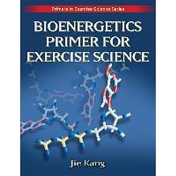 Kang, J: Bioenergetics Primer for Exercise Science, Jie Kang