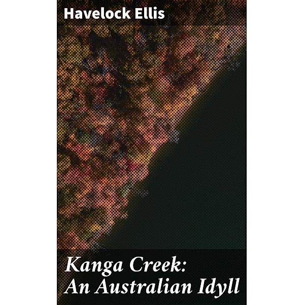 Kanga Creek: An Australian Idyll, Havelock Ellis