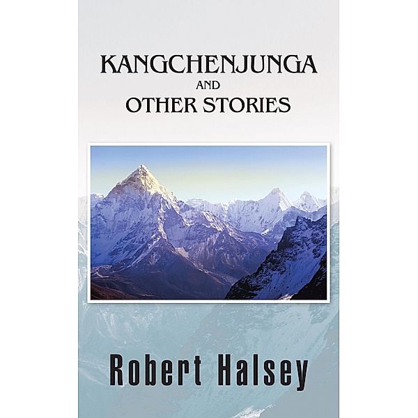 Kangchenjunga  and Other Stories, Robert Halsey