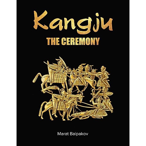Kangju. The Ceremony, Marat Baipakov