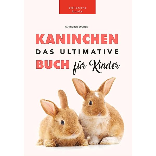 Kaninchen: Das Ultimate Kaninchen Buch Für Kinder (Animal Books for Kids) / Animal Books for Kids, Jenny Kellett, Philipp Goldmann