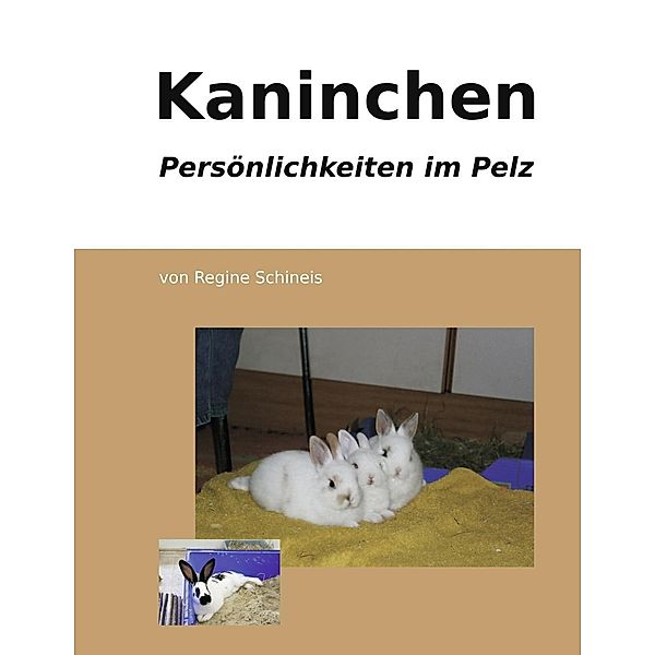 Kaninchen - Persönlichkeiten im Pelz, Regine Schineis