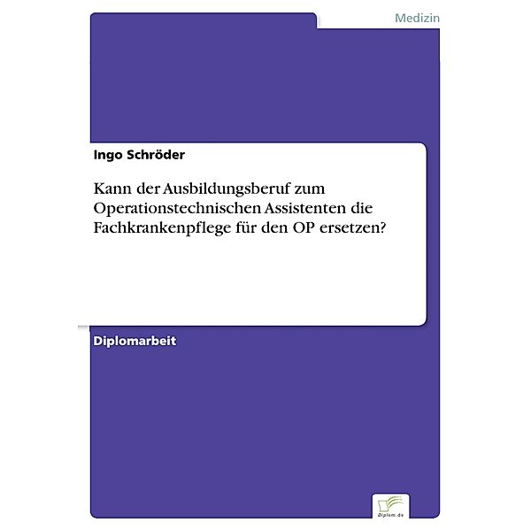 Kann der Ausbildungsberuf zum Operationstechnischen Assistenten die Fachkrankenpflege für den OP ersetzen?, Ingo Schröder