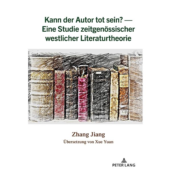 Kann der Autor tot sein? - Eine Studie zeitgenoessischer westlicher Literaturtheorie, Zhang Jiang