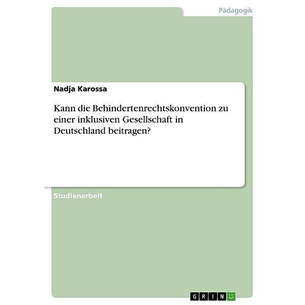 Kann die Behindertenrechtskonvention zu einer inklusiven Gesellschaft in Deutschland beitragen?, Nadja Karossa